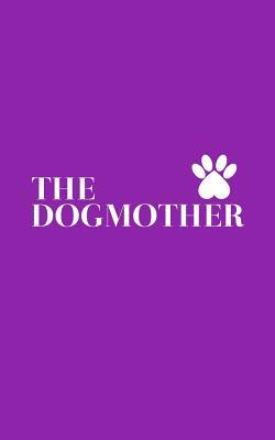 Read The Dogmother: The Dogmother Notebook Mom Dog Lover - Funny Doodle Diary Book on Mother's Day For Mommy Who Loves Dogs With Graphic Pug Paw Footprint For Puppy Love! Happy Humour For Animal Rescuer or Doggy Owner - The Dogmother file in ePub