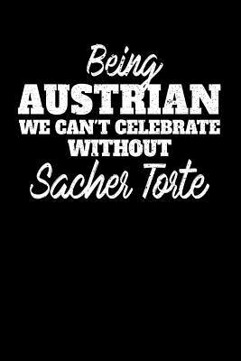 Read Online Being Austrian we can't celebrate without Sacher Torte: 100 page 6 x 9 Blank lined journal for dessert food lovers perfect Gift to jot down his ideas and notes - Darren Food file in ePub