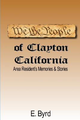 Full Download We The People of Clayton CA: Area Resident's Memories & Stories - E Byrd | PDF
