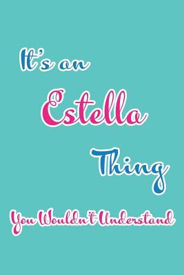 Full Download It's an Estella Thing You Wouldn't Understand: Blank Lined 6x9 Name Monogram Emblem Journal/Notebooks as Birthday, Anniversary, Christmas, Thanksgiving, Mother's Day, Grandparents day, any other Holiday or occasion Gifts For Girls and Women - Real Joy Publications | PDF