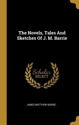 Download The Novels, Tales And Sketches Of J. M. Barrie - J.M. Barrie file in ePub