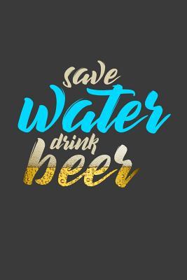 Download Save Water Drink beer: 6x9 Notebook, 100 Pages graphpaper 5x5, joke original appreciation gag gift for graduation, college, high school, Funny congratulatory diary for your favorite graduate students -  | PDF