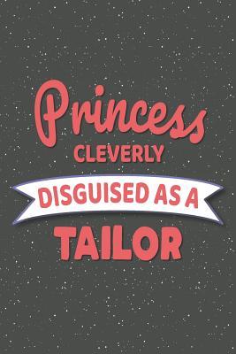 Read Princess Cleverly Disguised As A Tailor: Notebook, Planner or Journal Size 6 x 9 110 Lined Pages Office Equipment, Supplies Great Gift Idea for Christmas or Birthday for a Tailor -  file in ePub