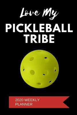 Read 2020 Weekly Planner: Love My Pickleball Tribe: A 52-Week Calendar For Players - 1570 Publishing | PDF