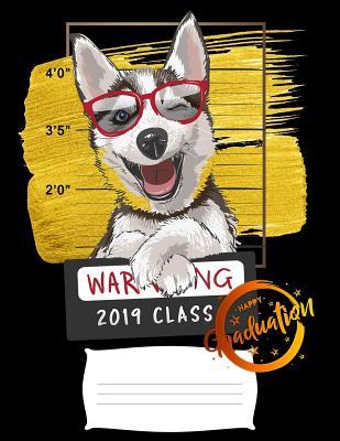 Full Download 2019 class: Funny graduation warning siberian husky dog college ruled composition notebook for graduation / back to school 8.5x11 - Graduation Fun Publishers | ePub