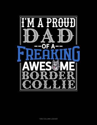 Read I Am A Proud Dad Of A Freaking Awesome Border Collie: Two Column Ledger -  | ePub