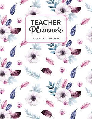 Read Online Teacher Planner July 2019 - June 2020: Dated Weekly Lesson Plan with Calendar & Vertical Days - Flowers And Feathers - Tara Petticrew | PDF