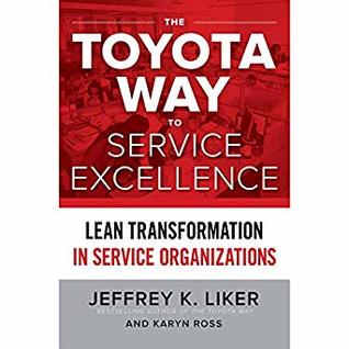 Read Online The Toyota Way to Service Excellence: Lean Transformation in Service Organizations - Jeffrey K. Liker file in PDF