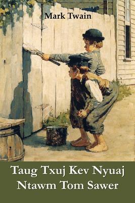 Full Download Taug Txuj Kev Nyuaj Ntawm Tom Sawer: The Adventures of Tom Sawyer, Hmong Edition - Mark Twain | PDF