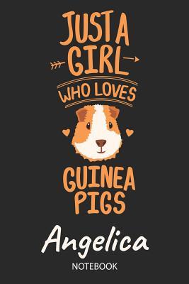 Download Just A Girl Who Loves Guinea Pigs - Angelica - Notebook: Cute Blank Ruled Personalized & Customized Name School Notebook Journal for Girls & Women. Guinea Pig Accessories & Stuff. Kindergarten Writing Practise, Back To School, Birthday, Christmas. - Guinea Pig Love Publishing file in ePub