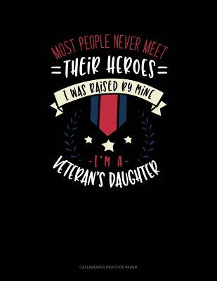 Read Most People Never Meet Their Heroes I Was Raised By Mine I'm A Veteran's Daughter: Calligraphy Practice Paper -  | ePub