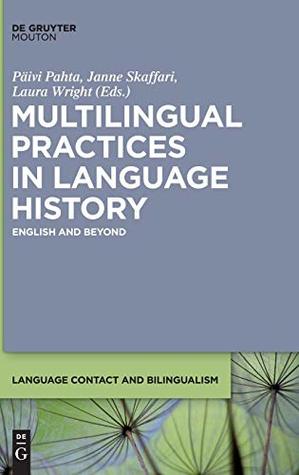 Read Online Multilingual Practices in Language History: English and Beyond - Paivi Pahta | ePub