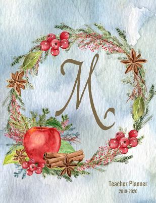 Read Online Teacher Planner 2019 - 2020 M: Monogrammed Personalized 12-Month Academic Lesson Organizer - Manage Daily Weekly Monthly Learning Plan, Agenda, Calendar, Roster - Red Apples Wreath School Teacher Gift -  | PDF
