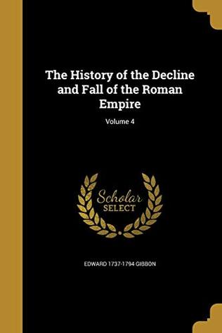 Download The History of the Decline and Fall of the Roman Empire; Volume 4 - Edward 1737-1794 Gibbon file in PDF