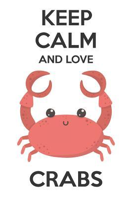 Read Online Keep Calm And Love Crabs: Cute Crabs Lovers Journal / Notebook / Diary / Birthday Gift (6x9 - 110 Blank Lined Pages) -  | ePub