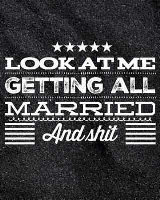 Full Download Look At Me Getting All Married and Shit: A Complete Wedding Day Planner for the Dark Bride Who Sparkles Everywhere She Goes -  | ePub