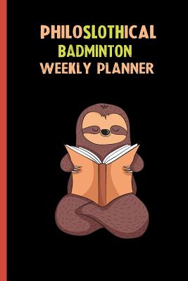 Full Download Philoslothical Badminton Weekly Planner: Habit Tracker, Build Healthy Routines, Achieve Goals and Live Your Best Life -  | PDF