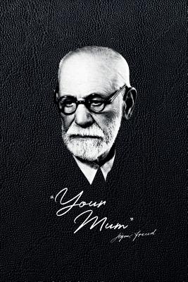 Full Download Your Mum - Sigmund Freud: 6x9 120-page lined and blank notebook journal notepad scribble book diary workbook for philosophers -  file in ePub