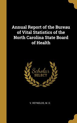 Read Online Annual Report of the Bureau of Vital Statistics of the North Carolina State Board of Health - M D V Reynolds | PDF