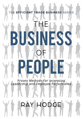 Download The Business of People: Proven Methods for Increasing Leadership and Employee Performance - Raymond James Hodge file in PDF
