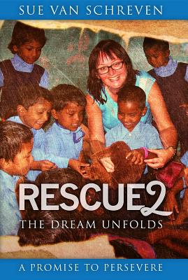 Full Download Rescue2: The Dream Unfolds: A Promise to Persevere - Susan Van Schreven | PDF