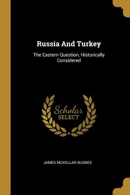 Download Russia And Turkey: The Eastern Question, Historically Considered - James McKellar Bugbee | ePub