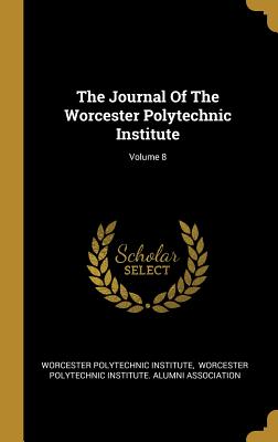 Read The Journal Of The Worcester Polytechnic Institute; Volume 8 - Worcester Polytechnic Institute | ePub