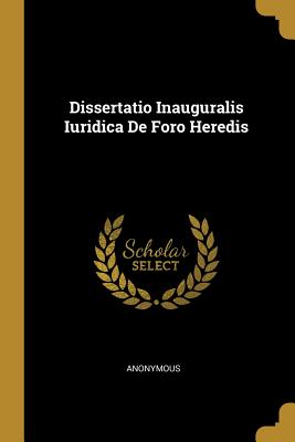 Download Dissertatio Inauguralis Iuridica De Foro Heredis - Anonymous | ePub