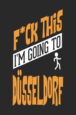 Full Download F*CK THIS I'M GOING TO D�sseldorf: D�sseldorf Notebook - D�sseldorf Vacation Journal - Handlettering - Diary I Logbook - 110 Journal Paper Pages - D�sseldorf Buch 6 x 9 -  file in ePub