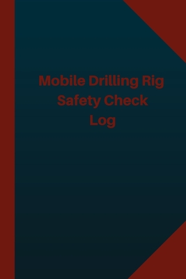 Download Mobile Drilling Rig Safety Check Log (Logbook, Journal - 124 pages 6x9 inches): Mobile Drilling Rig Safety Check Logbook (Blue Cover, Medium) - Logbook Professionals | ePub