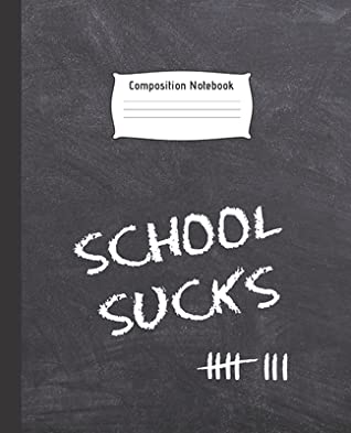 Full Download Composition Notebook: SCHOOL SUCKS - College Ruled Line Paper Notebook - Perfect size for your backpack - Wide Ruled Paper - High quality paper - Multipurpose School Workbook for Teens or Kids Students -  | ePub