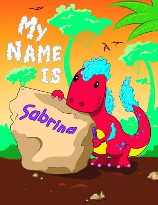 Download My Name is Sabrina: 2 Workbooks in 1! Personalized Primary Name and Letter Tracing Book for Kids Learning How to Write Their First Name and the Alphabet with Cute Dinosaur Theme, Handwriting Practice Paper Designed for Children in Pre-k and Kindergarten -  file in PDF