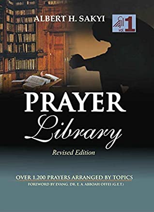 Read Online PRAYER LIBRARY VOL. 1: Over 1200 Prayers Arranged by Topics - Albert H. Sakyi | ePub