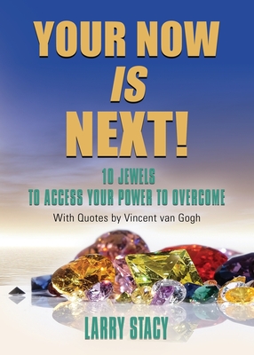 Read Online Your Now Is Next!: 10 Jewels to Access Your Power to Overcome - Larry Stacy | PDF