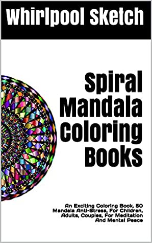 Read Spiral Mandala Coloring Books: An Exciting Coloring Book, 50 Mandala Anti-Stress, For Children, Adults, Couples, For Meditation And Mental Peace - Whirlpool Sketch | ePub