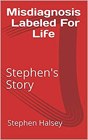 Download Misdiagnosis Labeled For Life: Stephen's Story - Stephen Halsey file in PDF