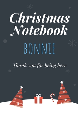 Read Online Christmas Notebook: Bonnie - Thank you for being here - Beautiful Christmas Gift For Women Girlfriend Wife Mom Bride Fiancee Grandma Granddaughter Loved Ones -  | PDF