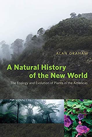Read Online A Natural History of the New World: The Ecology and Evolution of Plants in the Americas - Alan Graham file in PDF