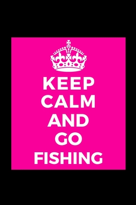 Read Online Keep Calm and Go Fishing: Fisherman Hobby - Funny Lined Journal Notebook for Her Him Bestie Friend Partner, Office Colleague Coworker Boss - Unique Birthday Present, Christmas Xmas Gift Occasion Idea Blank Note Book Stocking Stuffer (card alternative) -  file in PDF