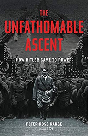 Full Download The Unfathomable Ascent: How Hitler Came to Power - Peter Ross Range file in ePub
