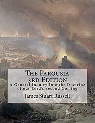 Read Online The Parousia 3rd Edition: A General Inquiry Into the Doctrine of our Lord's Second Coming - James Russell file in ePub