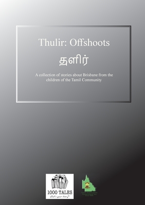 Download Thulir - Offshoots: A collection of stories about Brisbane from the children of the Tamil Community - Lakshitha Yogeswaran | PDF