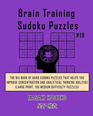 Download Brain Training Sudoku Puzzles #18: The Big Book Of Hard Sudoku Puzzles That Helps You Improve Concentration And Analytical Thinking Abilities (Large Print, 100 Medium Difficulty Puzzles) - Masaki Hoshiko file in PDF