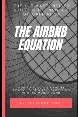 Download The Airbnb Equation: The Ultimate Guide to Building a Six Figures Portfolio of Airbnb Properties with No Money Down - terrence hooi | ePub