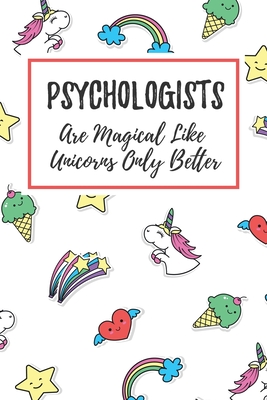 Download Psychologists Are Magical Like Unicorns Only Better: 6x9 Lined Notebook/Journal Funny Gift Idea For Psychologists, Counselors - Marisa Garrett Journals | PDF