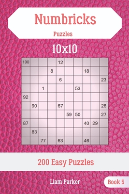 Full Download Numbricks Puzzles - 200 Easy Puzzles 10x10 Book 5 - Liam Parker | ePub
