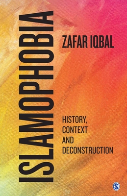 Read Online Islamophobia: History, Context and Deconstruction - Zafar Iqbal | ePub