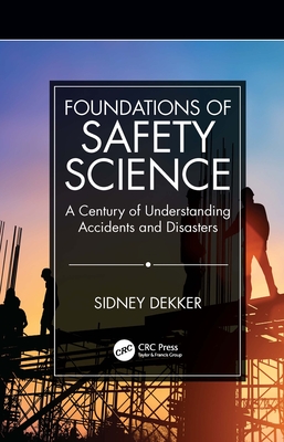 Read Foundations of Safety Science: A Century of Understanding Accidents and Disasters - Sidney Dekker file in PDF