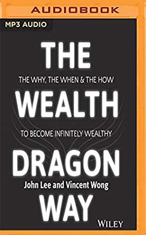 Full Download The Wealth Dragon Way: The Why, the When and the How to Become Infinitely Wealthy - John Lee file in PDF